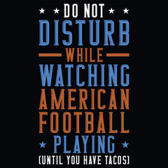 Fototapeta na wymiar Do not disturb while watching American football playing typography tshirt design 