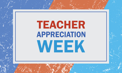 Teacher Appreciation Week design background. The design contain lettering over grunge background. It is celebrated annually in May. Vector illustration