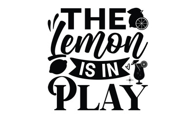 The lemon is in play, Lemonade t shirt design, Handmade calligraphy vector illustration, Hand written vector sign, SVG Files for Cutting, EPS 10