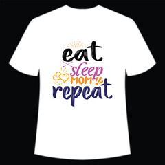 Eat sleep mom repeat Happy mother's day shirt print template, Typography design for mom, mother's day, wife, women, girl, lady, boss day, birthday 