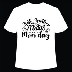 Just another manic mom day Happy mother's day shirt print template, Typography design for mom, mother's day, wife, women, girl, lady, boss day, birthday 