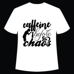 Caffeine before chaos Happy mother's day shirt print template, Typography design for mom, mother's day, wife, women, girl, lady, boss day, birthday 