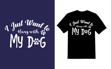 I just want to hang with my dog. Dog quote design with paw print.