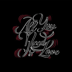 All You Need is Love, Love Typography Quote Design for T-Shirt, Mug, Poster or Other Merchandise.