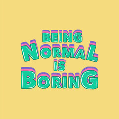 Being Normal is Boring, Motivational Typography Quote Design for T-Shirt, Mug, Poster or Other Merchandise.