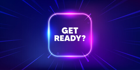 Get ready tag. Neon light frame box banner. Special offer sign. Advertising discounts symbol. Get ready neon light frame message. Vector