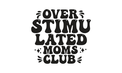 over stimu lated moms club, T-Shirt Design, Mug Design.