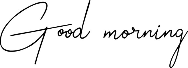 Good morning black text. Good morning handwritten black text.