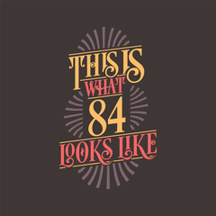 This is what 84 looks like, 84th birthday quote design
