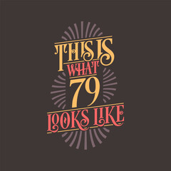 This is what 79 looks like, 79th birthday quote design