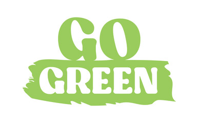 Go Green badge. Eco-friendly slogan. Badge pin with environmental awareness message.