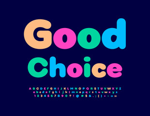 Vector colorful Good Choice. Modern bright Font. Artistic Alphabet Letters, Numbers and Symbols set