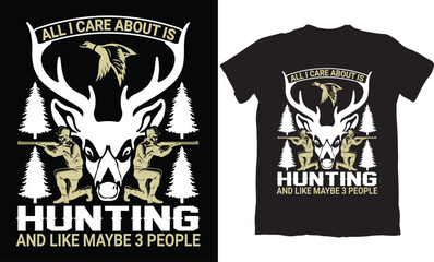 ALL I CARE ABOUT IS HUNTING AND LIKE MAYBE 3 PEOPLE-HUNTING T-SHIRT DESIGN GRAPHIC