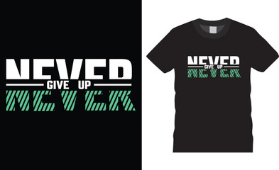 Never give up typography graphic t-shirt design. Fully editable vector graphic prints, vector illustration print ready file.