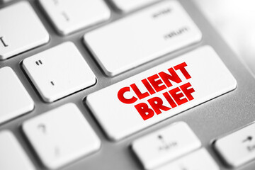 Client Brief - document that outlines the requirements and scope of a project or campaign as set forth by a client, text concept button on keyboard