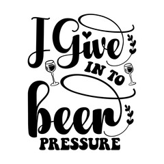 I Give in to Beer Pressure SVG