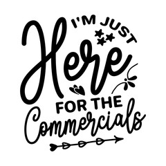 I'm Just Here For The Commercials SVG