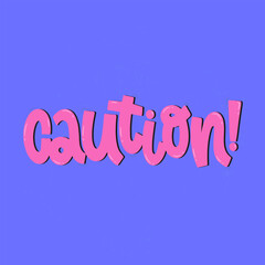 Vector handdrawn illustration. Lettering phrases Caution! Warning phrase, poster