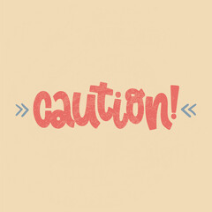 Vector handdrawn illustration. Lettering phrases Caution! Warning phrase, poster