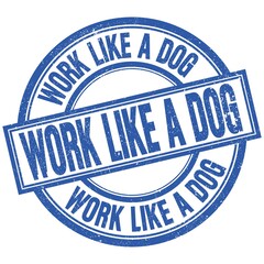 WORK LIKE A DOG written word on blue stamp sign