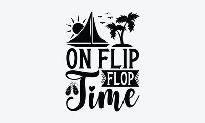 On flip flop time - Summer SVG Design, Modern calligraphy, Vector illustration with hand drawn lettering, posters, banners, cards, mugs, Notebooks, white background.