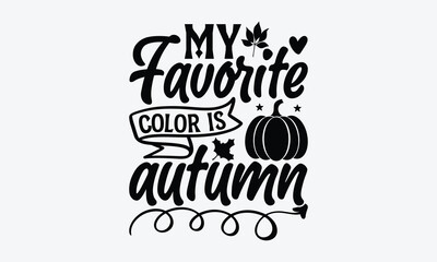 My favorite color is autumn - Summer SVG Design, Hand drawn vintage illustration with lettering and decoration elements, used for prints on bags, poster, banner,  pillows.