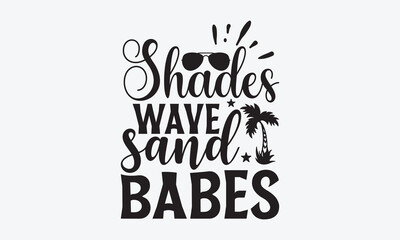 Shades wave sand babes - Summer SVG Design, Modern calligraphy, Vector illustration with hand drawn lettering, posters, banners, cards, mugs, Notebooks, white background.