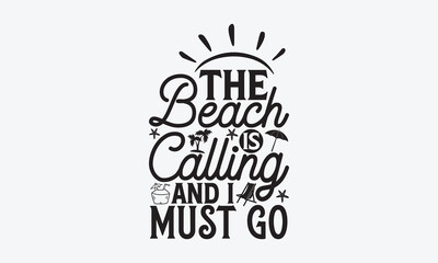 Naklejka premium The beach is calling and I must go - Summer SVG Design, Modern calligraphy, Vector illustration with hand drawn lettering, posters, banners, cards, mugs, Notebooks, white background.