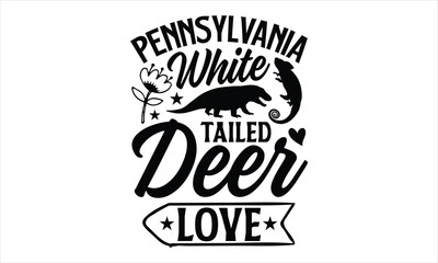 pennsylvania white tailed deer love- Reptiles T-shirt Design, Handwritten Design phrase, calligraphic characters, Hand Drawn and vintage vector illustrations, svg, EPS