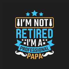 Obraz premium I'm not retired i'm a professional papa - dad t shirt design.