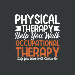Physical therapy help you walk occupational therapy T-shirt design, Physical therapy, graphic, apparel, cool, font, grunge, label, lettering, print, quote, shirt, tee, textile, trendy, typography