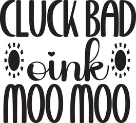  Cluck bad oink moo moo
