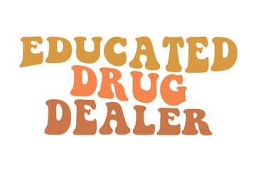 Educated Drug dealer retro wavy SVG t-shirt designs