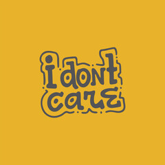 I don`t care. Handwritten vector lettering. Unique hand drawn nursery poster. Cute phrases. Ink brush calligraphy. Scandinavian nordic style quote. Poster design, t-shirt print. Illustration art