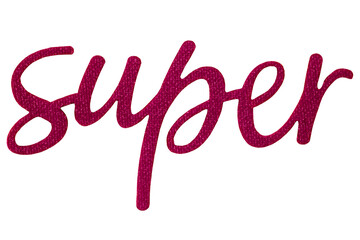 Closeup of the word "Super" in red color made of paper and fabric isolated on a white background. Clipping path.