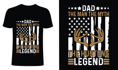 Dad, the man, the myth, the hunting legend t shirt design. hunting t shirt design. Typography, vintage t shirt, apparel, Print for posters, clothes.Dad hunting t shirt.