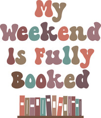 Fototapeta na wymiar My Weekend Is Fully Booked, Book Lover SVG, Reading SVG