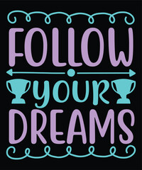 Follow your dreams Shirt print template, typography design for shirt, mug, iron, glass, sticker, hoodie, pillow, phone case, etc, perfect design of mothers day fathers day valentine day