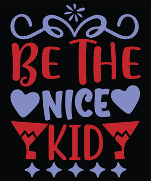 Be the nice kid Shirt print template, typography design for shirt, mug, iron, glass, sticker, hoodie, pillow, phone case, etc, perfect design of mothers day fathers day valentine day