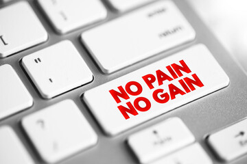 No Pain No Gain - exercise motto that promises greater value rewards for the price of hard and even painful work, text concept button on keyboard