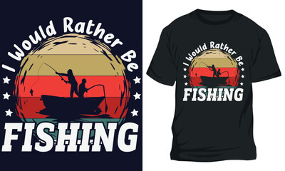 I Would Rather Be FISHING fishing t-shirt design