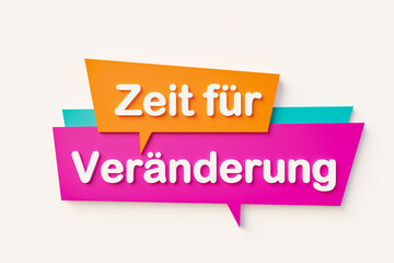 Zeit für Veränderung. (Time for changes) Cartoon speech bubble. Speech bubble in orange, blue, purple and white text. Message, burnout, new life, information and opportunity concepts. 3D illustration