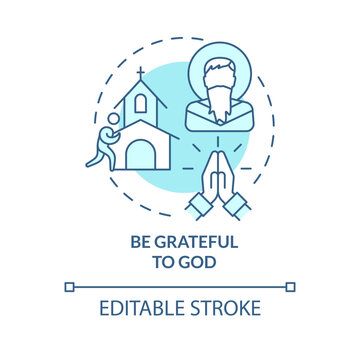 Be grateful to God turquoise concept icon. Life transformation. Becoming Christian abstract idea thin line illustration. Isolated outline drawing. Editable stroke. Arial, Myriad Pro-Bold fonts used
