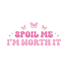 Spoil Me I’m Worth It