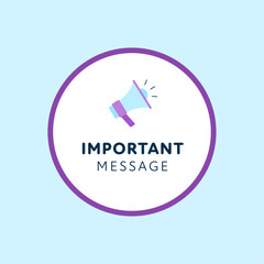 Important message sign. Vector modern color illustration. Violet circle frame with text and megaphone on blue background. Design for banner, poster, web