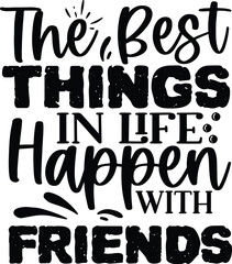 The Best Things In Life Happen With Friends typography tshirt and SVG Designs for Clothing and Acces