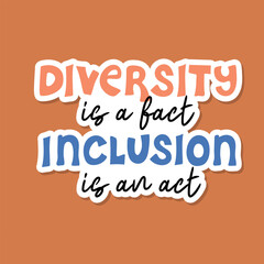Diversity is a fact, inclusion is an act. Diversity, inclusion and equity concept. Racial equality and anti-racism. Multicultural society. Vector sticker