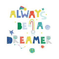 Always be a dreamer. Childish graphic with galaxy element. Vector hand drawn illustration. - 592714885