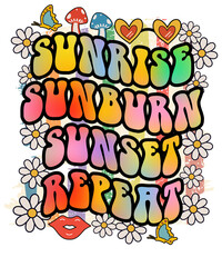 Sunrise Sunburn Sunset Repeat, Hippie Retro Boho Summer Sublimation