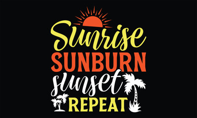 Sunrise sunburn sunset repeat  - Summer T Shirt Design, Hand drawn lettering and calligraphy, Cutting Cricut and Silhouette, svg file, poster, banner, flyer and mug.